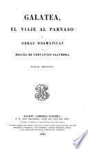Obras de Miguel de Cervantes Saavedra: Galatea, Viaje al Parnáso y obras dramáticas