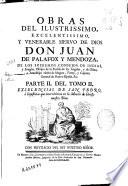 Obras del Ilustrissimo ... Don Juan de Palafox y Mendoza ... Obispo de La Puebla de los Angeles y de Osma ... Virrey y Capitan General de Nueva-España ...