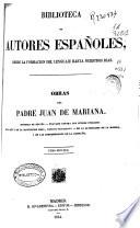 Obras del padre Juan de Mariana: Historia de España ; Tratado contra los juegos públicos ; Del rey y de la institución real