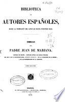 Obras del padre Juan de Mariana: Historia de España ; Tratado contra los juegos públicos ; Del rey y de la institución real