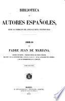 Obras del padre Juan de Mariana: Historia general de España [continúa] Tratado contra los juegos públicos. Del rey y de la institucion real. Tratado y discurso sobre la moneda de vellon que al presente se labra en Castilla, y de algunos desórdenes y abusos. Discurso de las cosas de la Compañia. Escritos sueltos. Catálogo de las obras de Marina