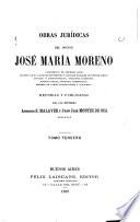 Obras jurídicas del Doctor José María Moreno.--.
