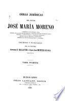 Obras jurídicas del Doctor José María Moreno.--.