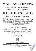Obras Poeticas Del Exc.mo Señor Don Eugenio Gerardo Lobo ... Nueva Edicion, Corregida, Y Aumentada con muchas Piezas postumas, en verso, y prosa, y otras ineditas de diversos Autores