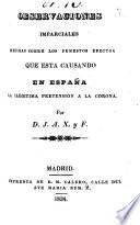 Observaciones imparciales hechas sobre los funestos efectos que está causando en España la ilegítima pretensión a la Corona