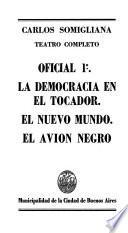 Oficial 1o ; La democracia en el tocador ; El nuevo mundo ; El avión negro