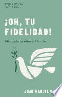 ¡Oh, tu fidelidad!