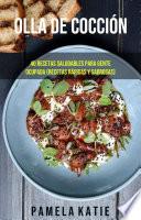Olla De Cocción Lenta: 40 Recetas Saludables Para Gente Ocupada (Recetas Rápidas Y Sabrosas)