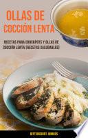 Libro Ollas De Cocción Lenta: Recetas Para Crockpots Y Ollas De Cocción Lenta (Recetas Saludables)