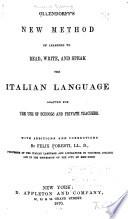 Ollendorff's New Method of Learning to Read, Writem and Speak the Italian Language, Adapted for the Use of Schools and Private Teachers. With Additions and Corrections by Felix Foresti ...