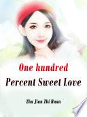 One hundred Percent Sweet Love