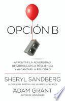 Opción B: Afrontar la Adversidad, Desarrollar la Resiliencia y Alcanzar la Felicidad