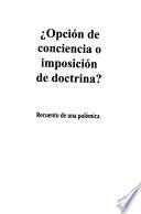 Opción de conciencia o imposición de doctrina?
