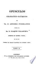 Opusculos gramatico-satiricos contra el Dr. D. Joaquin Villanueva escritos en defensa propria, en los que tambien se tratan materias de interes comun