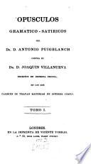 Opusculos gramatico-satiricos del Dr. D. Antonio Puigblanch contra el Dr. D. Joaquin Villanueva