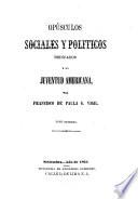 Opúsculos sociales y politicos dedicados á la juventud Americana por Francisco de Paula G. Vigil