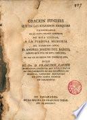 Oración funebre que en las sol. ex. celebradas enla Ig. Cat. de esta ciudad a la memoria de D. Andrés Jos. del Barco, a 22 de Enero de 1795 dixo el Dr. D. Fco Xavier Almonacid