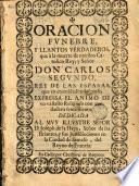 Oracion funebre y llantos verdaderos, que à la muerte de ... don Carlos Segundo, rey de las Españas, que en eternidades descanse