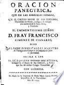 Oracion panegyrica que en las annuales honras, que el colegio mayor de San Ildefonso, Universidad de Alcalá, consagra a la siempre viva memoria de su Santo Amo y Fundador ... D. Fray Francisco Ximenez de Cisneros