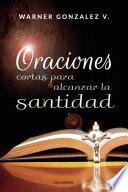 Oraciones cortas para alcanzar la santidad