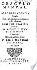 Oraculo manual, y arte de prudencia. Sacada de los aforismos que se discurren en las obras de Lorenço Gracian. Publicala D. Vicencio Juan de Lastanosa...