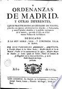 Ordenanzas de Madrid y otras diferentes que se practican en las ciudades de Toledo y Sevilla con algunas advertencias à los alarifes y particulares y otros capítulos añadidos à la perfecta inteligencia de la materia, que todo se cifra en el gobierno político de las fábricas ...