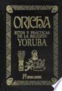 Oricha, ritos y prácticas de la religión Yoruba