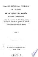 Origen, progresos y estado de las rentas de la Corona de España, su gobierno y administración