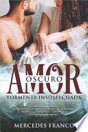 Oscuro Amor. Tormenta Insospechada Saga N°1
