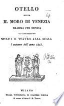 Otello, ossia L'Africano di Venezia, dramma tragico per musica da rappresentarsi nel nobilissimo nuovo teatro di Padova la fiera del Santo 1819. Founded on Shakspere's tragedy of Othello. By the Marquis di Berio