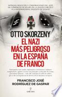 Otto Skorzeny, el nazi más peligroso en la España de Franco