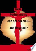 Padre nostro che sei nei cieli...ma dove sei?