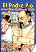 Padre Pío, el de las cinco heridas 1a. ed.