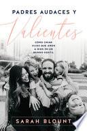 Padres audaces y valientes / Fearless Parenting