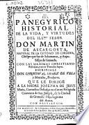 Panegyrico historial de la vida, y virtudes del Illmo Señor Don Martin de Ascargorta, ... Obispo que fue de Salamanca, y Arzobispo de Granada ; Con las Maximas christiano-políticas, y otros tratados suyos