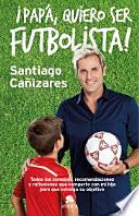 ¡Papá, quiero ser futbolista!