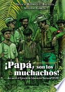 Papá, son los muchachos. Así nació el Ejército de Liberación Nacional (ELN) de Colombia