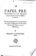 Papel presentado a su magestad por parte de J. de Medina Avila en que pone treinta y cinco capitulos contra el marques de Mançera, Virrey del Peru, y otros ministros; y respuesta [by D. de Zubizarreta] a los dichos capitulos