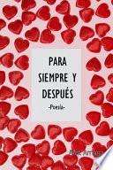 PARA SIEMPRE Y DESPUÉS - Poesía
