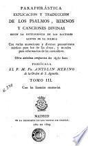 Paraphrástica explicacion y traduccion de los psalmos, himnos y canciones divinas ...