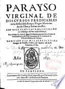 Parayso Virginal de discursos predicables en las fiestas de la siempre Virgen Maria madre de Dios, y Señora nuestra con doze paticas para los primeros domingo del mes en su abalança. Por el Padre Fr. Juan de Mata...