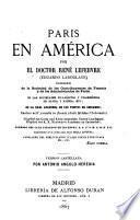 Parı́s en América. Por el doctor René Lefebvre (Eduardo Laboulaye). Versión castellana por Antonio Angulo Heredia
