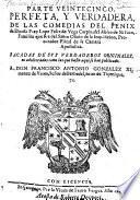 Parte veintecinco, perfeta, y verdadera, de las comedias del Fenix de Espana Frey Lope Felix de Vega Carpio, del Abito de San Iuan (etc.)