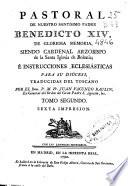 Pastoral de Nuestro Santísimo Padre Benedicto XIV ... siendo Cardenal Arzobispo de la Santa Iglesia de Bolonia é Instrucciones eclesiásticas para su diocesi [sic]
