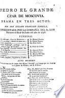 Pedro el Grande, Czar de Moscovia. Drama en tres actos, etc. [In verse.]