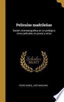 Películas Madrileñas: Sesión Cinematográfica En Un Prólogo Y Cinco Películas, En Prosa Y Verso