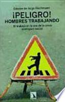 ¡Peligro! hombres trabajando : el trabajo en la era de la crisis ecológico-social
