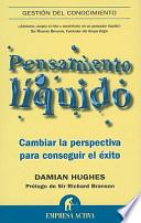 Pensamiento Liquido: Cambiar la Perspectiva Para Conseguir el Exito = Liquid Thinking