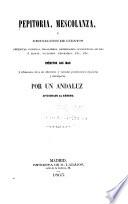 Pepitoria, mescolanza, ó recoleccion de cuentos anécdotas, consejas, chascarros, dicharachos, ocurrencias agudas ó necias, sucedidos, epígramas, etc., etc