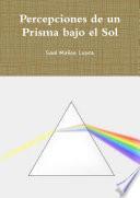 Percepciones de un Prisma bajo el Sol